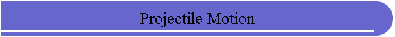 Projectile Motion